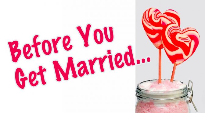 Before You Get Married! Marriage, Romance, Love Tips